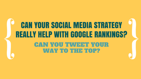 Can a social media strategy help boost Google rankings?